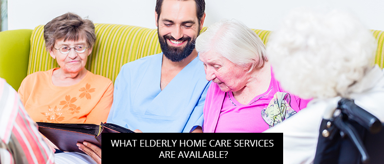 Post of What Elderly Home Care Services Are Available?
